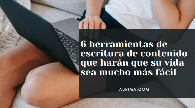6 herramientas de escritura de contenido que harán que su vida sea mucho más fácil